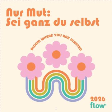 Flow Wandkalender 2026: Nur Mut: Sei ganz zu selbst